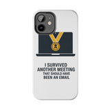 I Survived Another Meeting — Tough Phone Case