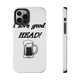 I Love Good Head — Tough Phone Case