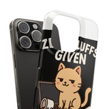 Zero Fluffs Given — Snap Phone Case