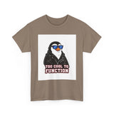 Too Cool To Function — Tshirt