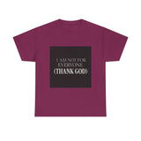 I Am Not For Everyone Thank God — Tshirt