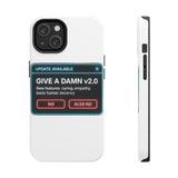 Give A Damn v2 Update Available — Tough Phone Case