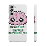 Hang On Let Me Overthink This — Snap Phone Case