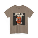 Dont Go Bacon My Heart — Tshirt