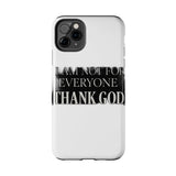 I Am Not For Everyone Thank God — Tough Phone Case
