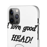I Love Good Head — Snap Phone Case