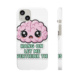 Hang On Let Me Overthink This — Snap Phone Case