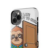 Sorry I Am Late I Didnt Want To Come — Tough Phone Case
