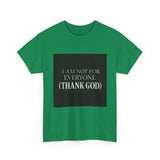I Am Not For Everyone Thank God — Tshirt