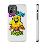 Oh For Peeps Sake — Tough Phone Case
