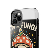 I Am A Fungi — Tough Phone Case
