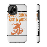 Save a Broom Ride a Witch — Tough Phone Case