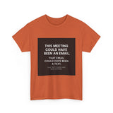 This Meeting Could Have Been Nothing — Tshirt