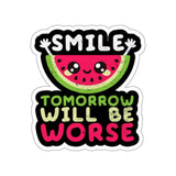 Smile Tomorrow Will Be Worse — Sticker