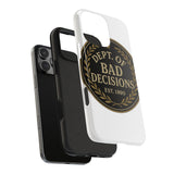 Dept Of Bad Decisions — Tough Phone Case