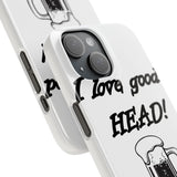 I Love Good Head — Snap Phone Case