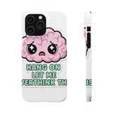 Hang On Let Me Overthink This — Snap Phone Case