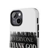 I Am Not For Everyone Thank God — Tough Phone Case