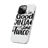 Santa Came Twice — Tough Phone Case
