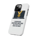 I Survived Another Meeting — Tough Phone Case