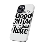 Santa Came Twice — Tough Phone Case