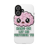 Hang On Let Me Overthink This — Tough Phone Case