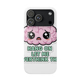 Hang On Let Me Overthink This — Snap Phone Case