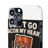 Dont Go Bacon My Heart — Snap Phone Case