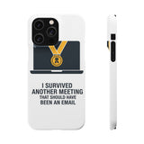 I Survived Another Meeting — Snap Phone Case