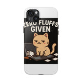Zero Fluffs Given — Tough Phone Case