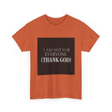 I Am Not For Everyone Thank God — Tshirt