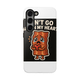 Dont Go Bacon My Heart — Tough Phone Case