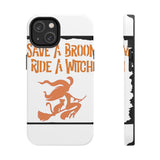 Save a Broom Ride a Witch — Tough Phone Case