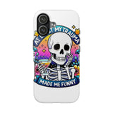 My Trauma Made Me Funny — Tough Phone Case