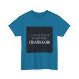 I Am Not For Everyone Thank God — Tshirt