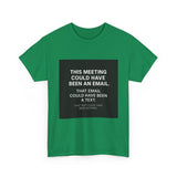 This Meeting Could Have Been Nothing — Tshirt