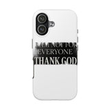I Am Not For Everyone Thank God — Tough Phone Case