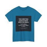 This Meeting Could Have Been Nothing — Tshirt