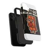 Dont Go Bacon My Heart — Tough Phone Case
