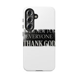 I Am Not For Everyone Thank God — Tough Phone Case