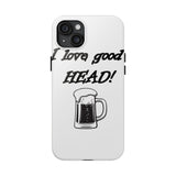 I Love Good Head — Tough Phone Case