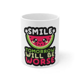 Smile Tomorrow Will Be Worse — Mug