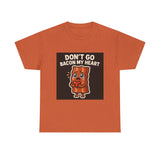 Dont Go Bacon My Heart — Tshirt