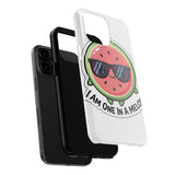 I Am One In A Melon — Tough Phone Case