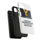 I Survived Another Meeting — Tough Phone Case
