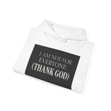 I Am Not For Everyone Thank God — Hoodie