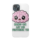 Hang On Let Me Overthink This — Snap Phone Case