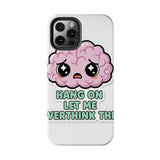 Hang On Let Me Overthink This — Tough Phone Case