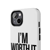 Im Worth It — Tough Phone Case