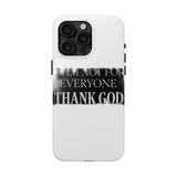 I Am Not For Everyone Thank God — Tough Phone Case